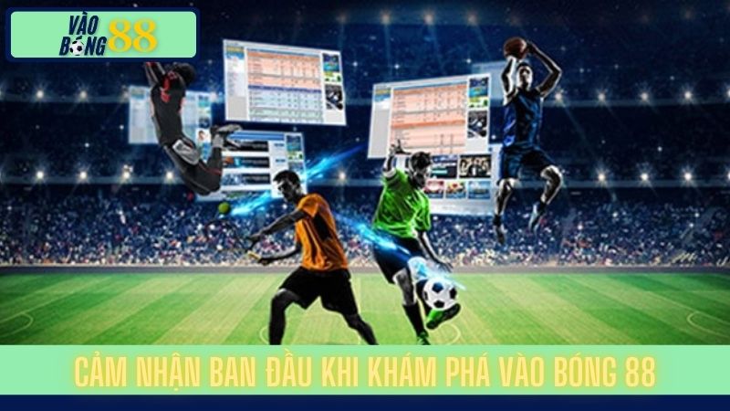Cảm nhận ban đầu khi khám phá Vào Bóng 88