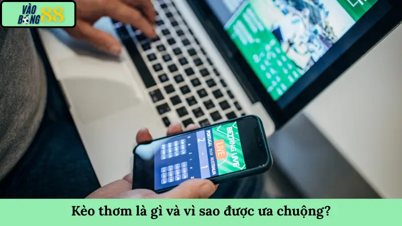 Kèo thơm là gì và vì sao được ưa chuộng?